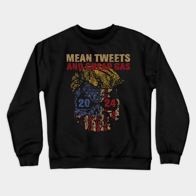 Mean Tweets And Cheap Gas Funny 2024 Pro Trump Crewneck Sweatshirt by ARMU66